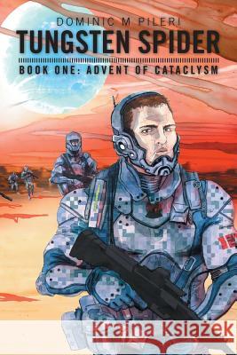 Tungsten Spider: Book One: Advent of Cataclysm Pileri, Dominic M. 9781481744737 Authorhouse