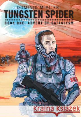 Tungsten Spider: Book One: Advent of Cataclysm Pileri, Dominic M. 9781481744751 Authorhouse