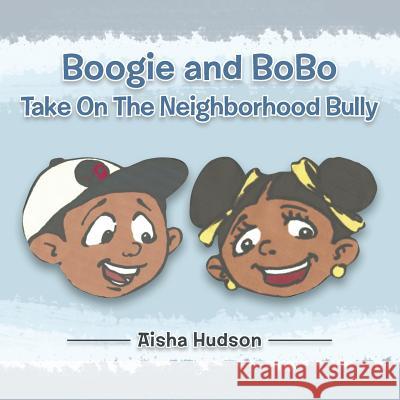 Boogie and Bobo Take on the Neighborhood Bully Hudson, Aisha 9781481745291