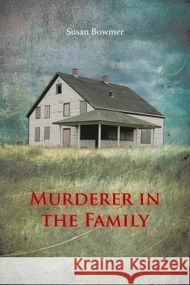 Murderer in the Family Susan Bowmer 9781481746533 Authorhouse