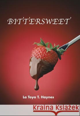 Bittersweet La Toya T. Haynes 9781481746601 Authorhouse