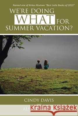 We're Doing What for Summer Vacation? Cindy Davis Ali Rollason 9781481746748 Authorhouse