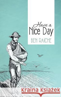 Have a Nice Day Ben Raiche 9781481746892 Authorhouse