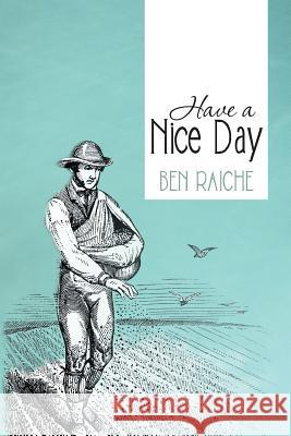 Have a Nice Day Ben Raiche 9781481746915 Authorhouse