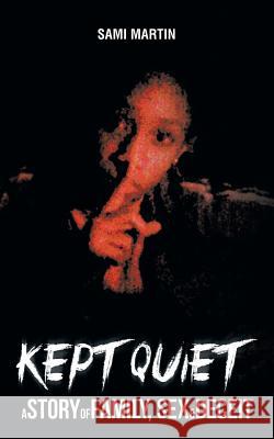 Kept Quiet: A Story of Family, Sex & Deceit Martin, Sami 9781481747912