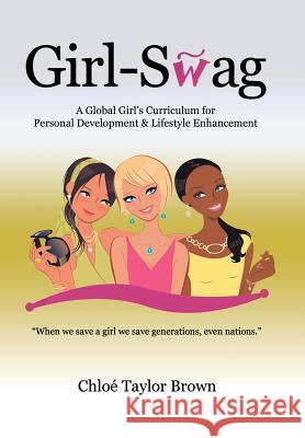 Girl-Swag: A Global Girl's Curriculum for Personal Development & Lifestyle Enhancement Brown, Chloe Taylor 9781481747943