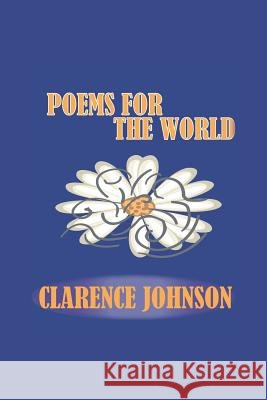 Poems for the World Clarence Johnson 9781481749282
