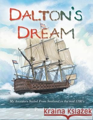 Dalton's Dream: My Ancestors Sailed from Scotland in the Mid 1700'S Jones, Paula 9781481749916 Authorhouse