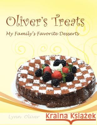 Oliver's Treats: My Family's Favorite Desserts Lynn Oliver 9781481750806