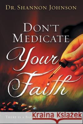 Don't Medicate Your Faith: There Is a Balm in the United States Dr Shannon B. Johnson 9781481751728