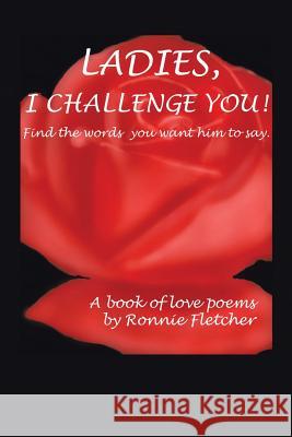 Ladies, I Challenge You!: Find the Words You Want Him to Say. Fletcher, Ronnie 9781481751872 Authorhouse