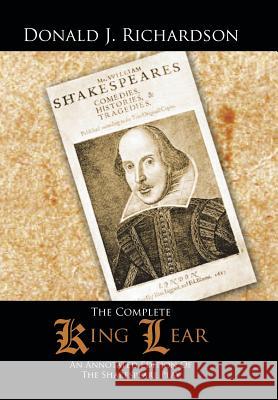 The Complete King Lear: An Annotated Edition Of The Shakespeare Play Richardson, Donald J. 9781481752947 Authorhouse