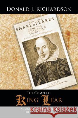 The Complete King Lear: An Annotated Edition Of The Shakespeare Play Richardson, Donald J. 9781481752961 Authorhouse