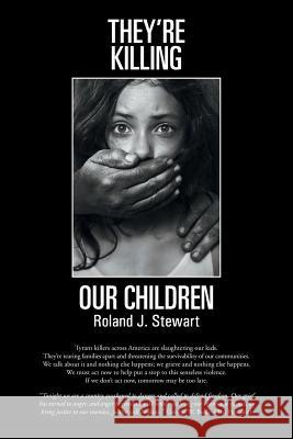 They're Killing Our Children Roland J. Stewart 9781481753425 Authorhouse