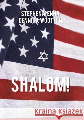 Shalom! Stephen a. Enna Dennis J. Wootten 9781481753944 Authorhouse