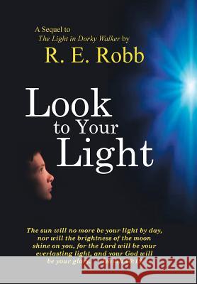 Look to Your Light Robb, R. E. 9781481755276 Authorhouse