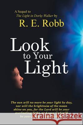 Look to Your Light Robb, R. E. 9781481755306 Authorhouse