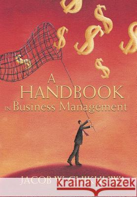 A Handbook in Business Management Jacob W. Chikuhwa 9781481756228 AuthorHouse