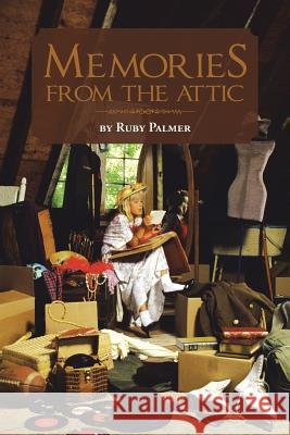 Memories from the Attic Ruby Palmer 9781481756242