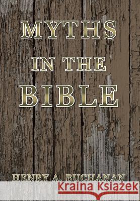 Myths in the Bible Henry a. Buchanan 9781481756518