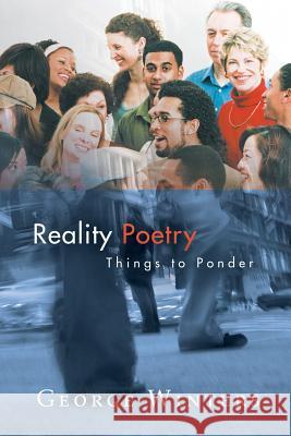 Reality Poetry: Things to Ponder Winters, George 9781481758352 Authorhouse