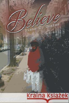Believe Diane C. Coates 9781481758642 Authorhouse