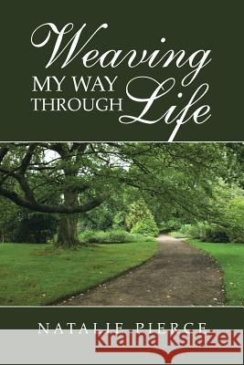 Weaving My Way Through Life Natalie Pierce 9781481759137