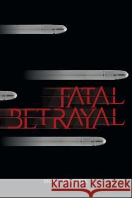 Fatal Betrayal Bruce Forester 9781481759366 Authorhouse