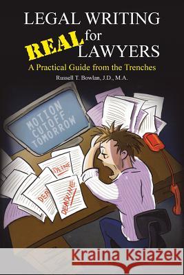 Legal Writing for Real Lawyers: A Practical Guide from the Trenches Bowlan, J. D. M. a. 9781481759502 Authorhouse