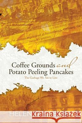 Coffee Grounds and Potato Peeling Pancakes: The Garbage We Ate to Live Bigelow, Helen O. 9781481760492 Authorhouse