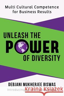Unleash the Power of Diversity: Multi Cultural Competence for Business Results Biswas, Debjani Mukherjee 9781481760751