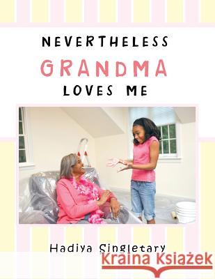 Nevertheless Grandma Loves Me Hadiya Singletary 9781481760799