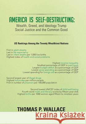 America Is Self-Destructing: Wealth, Greed, and Ideology Trump Common Cause and Social Justice Wallace, Thomas P. 9781481760867 Authorhouse