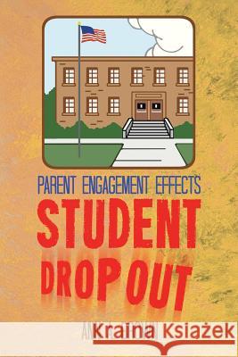 Parent Engagement Effects Student Drop Out Ann a. Brown 9781481760898 Authorhouse