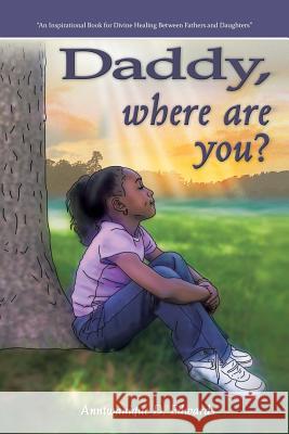 Daddy, Where Are You? Edwards, Anntwanique D. 9781481760959 Authorhouse