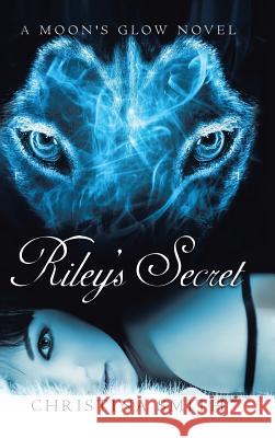 Riley's Secret: A Moon's Glow Novel # 1 Smith, Christina 9781481761109