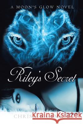 Riley's Secret: A Moon's Glow Novel # 1 Smith, Christina 9781481761116 Authorhouse