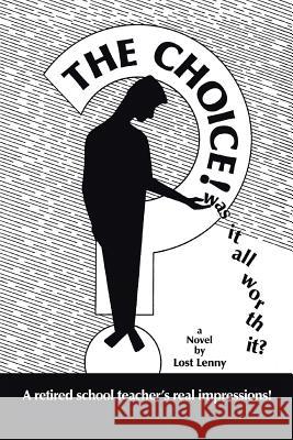 The Choice: Was It All Worth It? Lost Lenny 9781481761635 Authorhouse