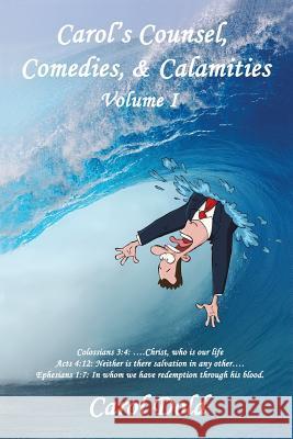 Carol's Counsel, Comedies, & Calamities: Volume I Dold, Carol 9781481762823