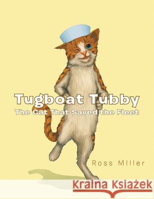 Tugboat Tubby the Cat That Saved the Fleet Ross Miller 9781481762915 Authorhouse