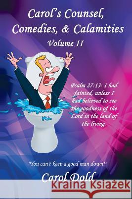 Carol's Counsel, Comedies, & Calamities: Volume II Dold, Carol 9781481763585