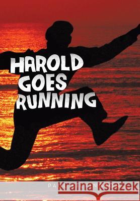 Harold Goes Running Paul Kilvington 9781481763752 Authorhouse