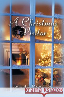 A Christmas Visitor Richard E. Maxwel 9781481763929