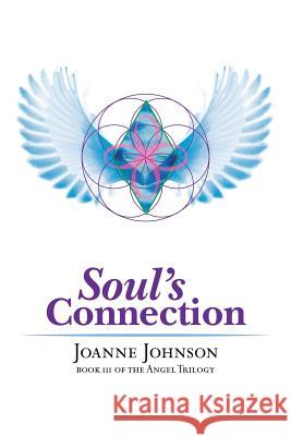 Soul's Connection: Book III of the Angel Trilogy Johnson, Joanne 9781481765893 Authorhouse