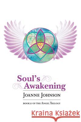 Soul's Awakening: Book II of the Angel Trilogy Johnson, Joanne 9781481765916 Authorhouse