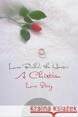 Love Builds the House: A Christian Love Story Harris, Debra 9781481766043