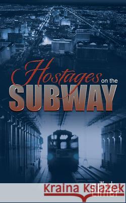 Hostages on the Subway Wendy Elmer 9781481766272 Authorhouse
