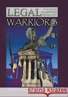 The Legal Warriors Attorney Joseph Patrick Meissne 9781481766814