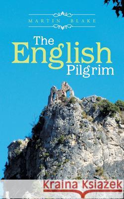 The English Pilgrim Martin Blake 9781481768603 Authorhouse