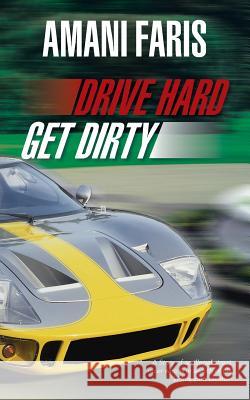 Drive Hard Get Dirty: A Story of an Illegal Street Racer Who Is in Search of His Kidnapped Brother Faris, Amani 9781481768627